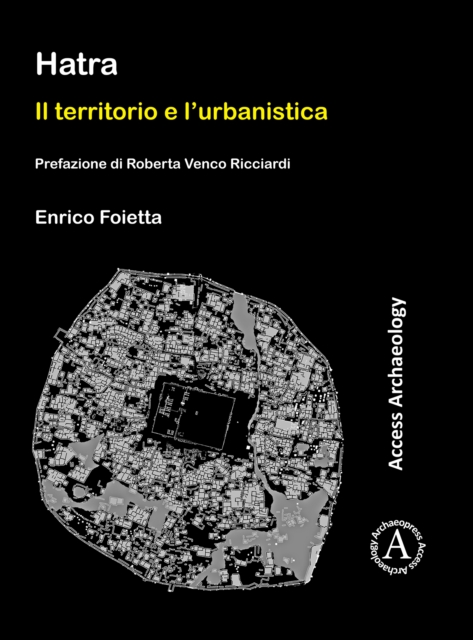Hatra: Il territorio e l'urbanistica : Prefazione di Roberta Venco Ricciardi, Paperback / softback Book