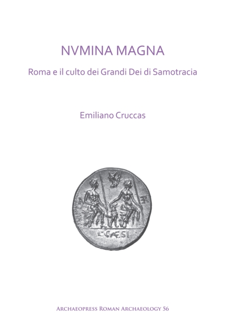 NVMINA MAGNA: Roma e il culto dei Grandi Dei di Samotracia, PDF eBook