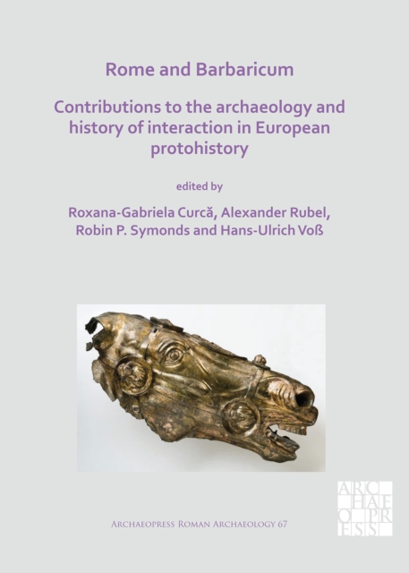 Rome and Barbaricum: Contributions to the Archaeology and History of Interaction in European Protohistory, Paperback / softback Book