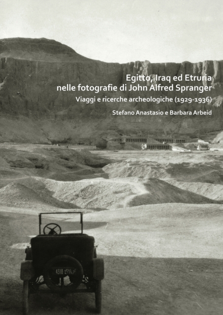 Egitto, Iraq ed Etruria nelle Fotografie di John Alfred Spranger : Viaggi e ricerche archeologiche (1929-1936), Paperback / softback Book
