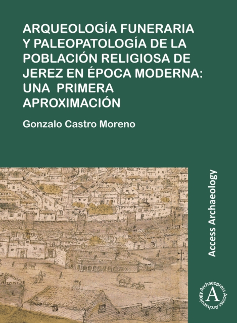 Arqueologia funeraria y paleopatologia de la poblacion religiosa de Jerez en epoca moderna: una primera aproximacion, Paperback / softback Book