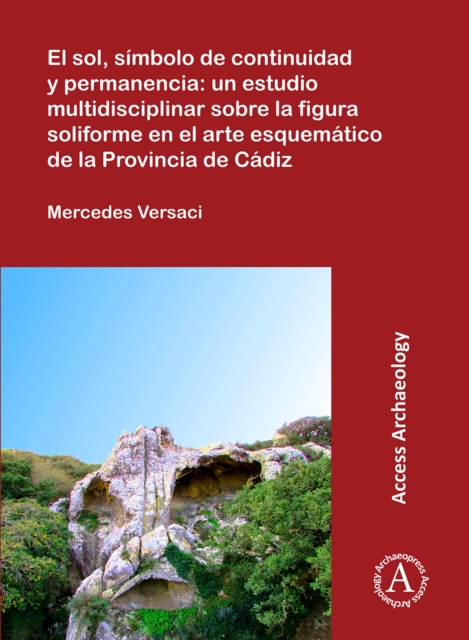 El sol, simbolo de continuidad y permanencia: un estudio multidisciplinar sobre la figura soliforme en el arte esquematico de la Provincia de Cadiz, PDF eBook