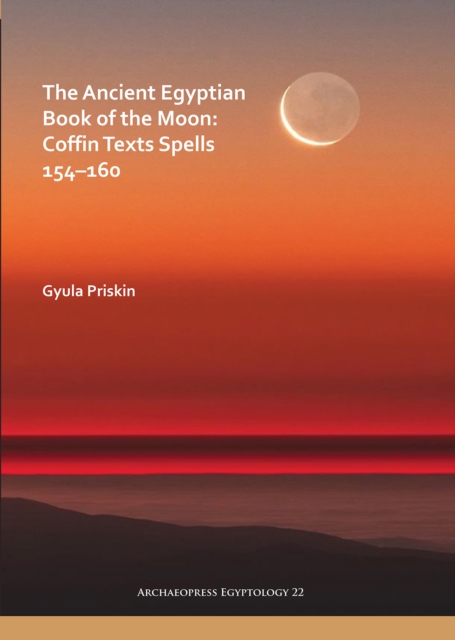 The Ancient Egyptian Book of the Moon: Coffin Texts Spells 154-160, Paperback / softback Book