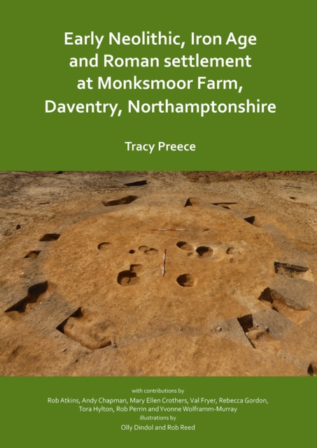 Early Neolithic, Iron Age and Roman settlement at Monksmoor Farm, Daventry, Northamptonshire, Paperback / softback Book