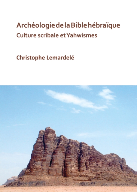 Archeologie de la Bible hebraique : Culture scribale et Yahwismes, Paperback / softback Book