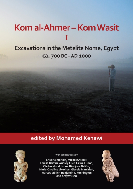 Kom al-Ahmer - Kom Wasit I: Excavations in the Metelite Nome, Egypt : ca. 700 BC - AD 1000, Hardback Book