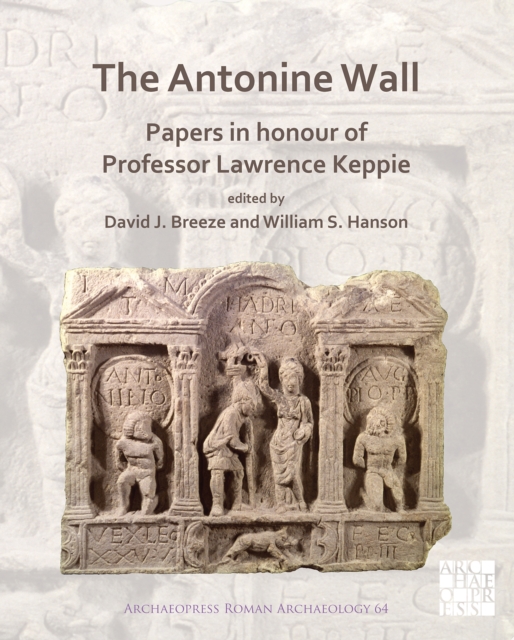 The Antonine Wall: Papers in Honour of Professor Lawrence Keppie, Paperback / softback Book
