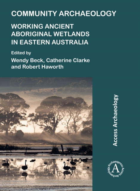 Community Archaeology: Working Ancient Aboriginal Wetlands in Eastern Australia, Paperback / softback Book
