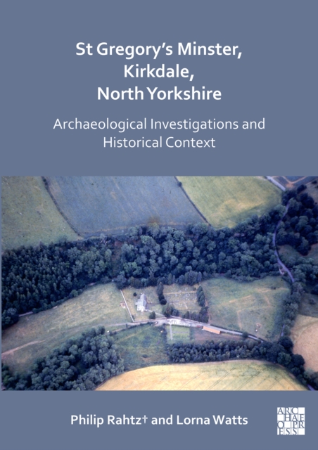 St Gregory's Minster, Kirkdale, North Yorkshire: Archaeological Investigations and Historical Context, PDF eBook