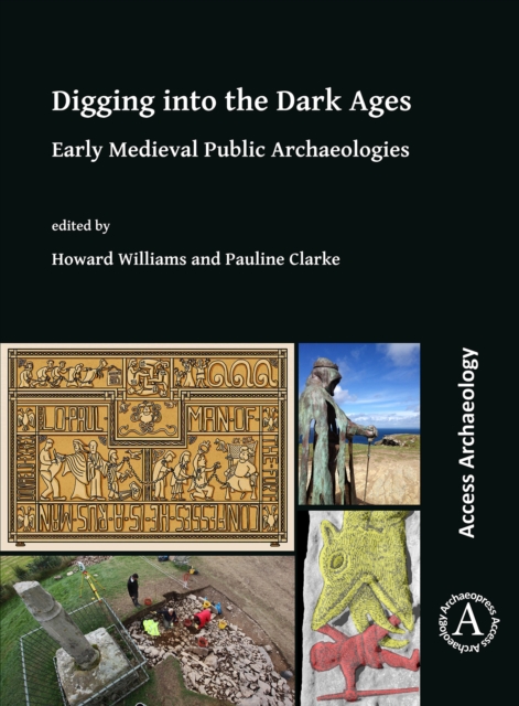 Digging into the Dark Ages : Early Medieval Public Archaeologies, Paperback / softback Book