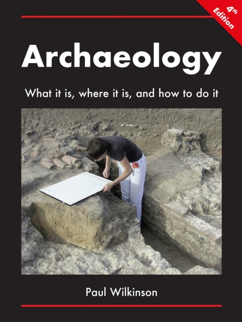 Archaeology: What It Is, Where It Is, and How to Do It, PDF eBook