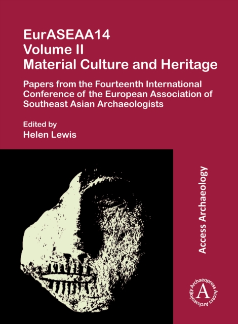 EurASEAA14 Volume II: Material Culture and Heritage : Papers from the Fourteenth International Conference of the European Association of Southeast Asian Archaeologists, PDF eBook