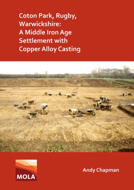 Coton Park, Rugby, Warwickshire: A Middle Iron Age Settlement with Copper Alloy Casting, Paperback / softback Book