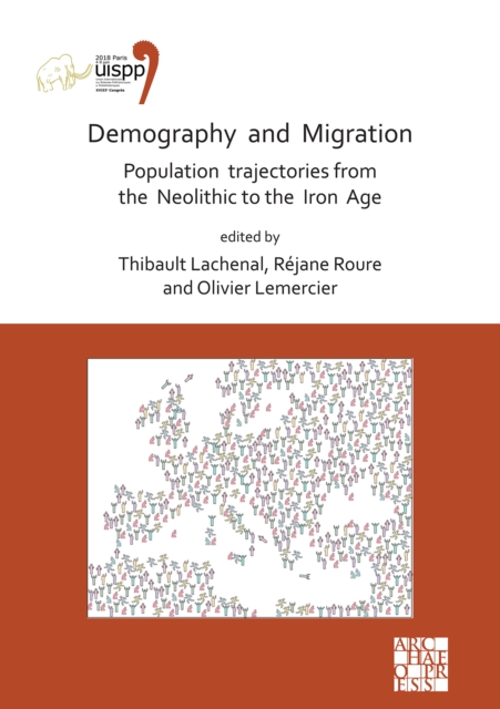 Demography and Migration Population trajectories from the Neolithic to the Iron Age : Proceedings of the XVIII UISPP World Congress (4-9 June 2018, Paris, France) Volume 5: Sessions XXXII-2 and XXXIV-, Paperback / softback Book