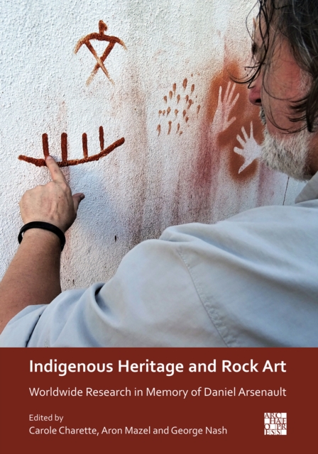 Indigenous Heritage and Rock Art : Worldwide Research in Memory of Daniel Arsenault, PDF eBook
