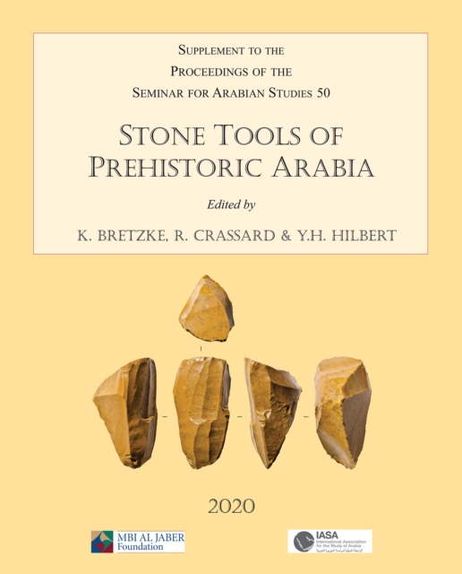Stone Tools of Prehistoric Arabia: Papers from the Special Session of the Seminar for Arabian Studies held on 21 July 2019 : Supplement to the Proceedings of the Seminar for Arabian Studies Volume 50, Paperback / softback Book