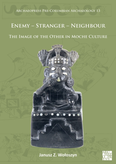 Enemy - Stranger - Neighbour: The Image of the Other in Moche Culture, Paperback / softback Book