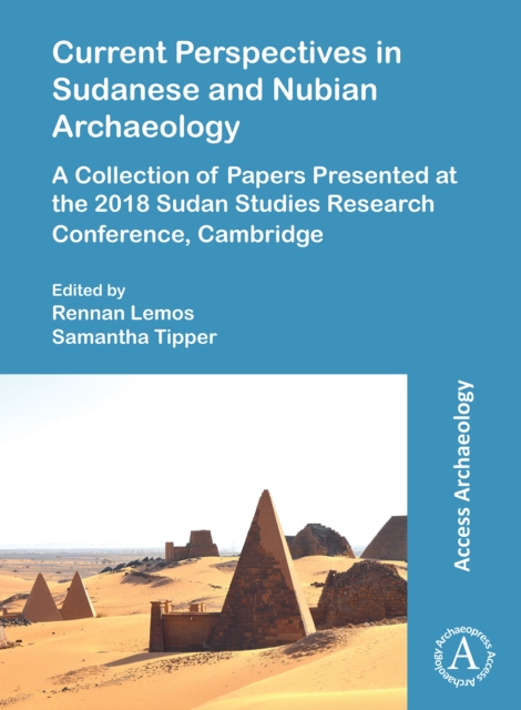 Current Perspectives in Sudanese and Nubian Archaeology : A Collection of Papers Presented at the 2018 Sudan Studies Research Conference, Cambridge, Paperback / softback Book