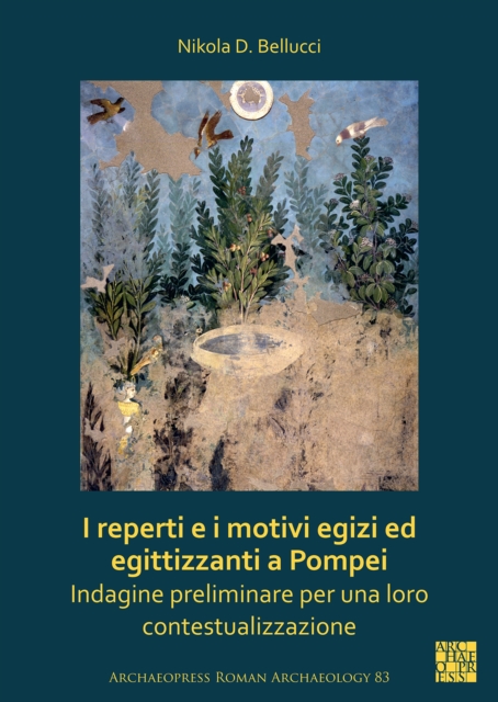 I reperti e i motivi egizi ed egittizzanti a Pompei : Indagine preliminare per una loro contestualizzazione, PDF eBook
