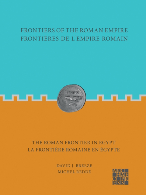 Frontiers of the Roman Empire: The Roman Frontier in Egypt : Frontieres de l’empire romain : la frontiere romaine en Egypte, Paperback / softback Book