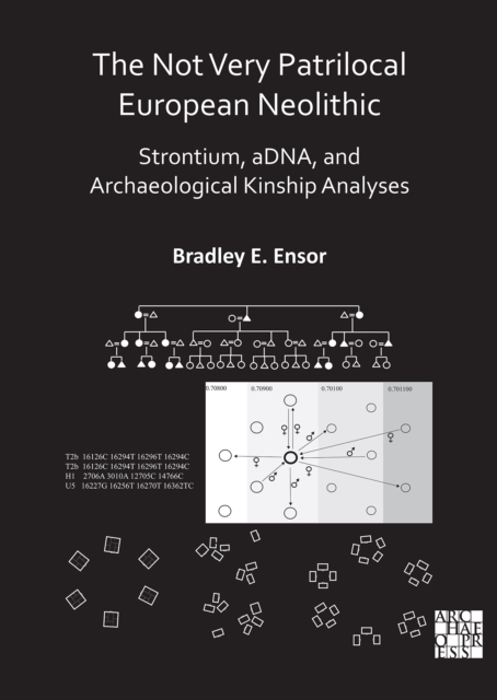 The Not Very Patrilocal European Neolithic : Strontium, aDNA, and Archaeological Kinship Analyses, Paperback / softback Book