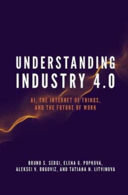 Understanding Industry 4.0 : AI, the Internet of Things, and the Future of Work, Paperback / softback Book