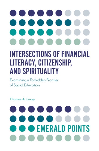 Intersections of Financial Literacy, Citizenship, and Spirituality : Examining a Forbidden Frontier of Social Education, PDF eBook