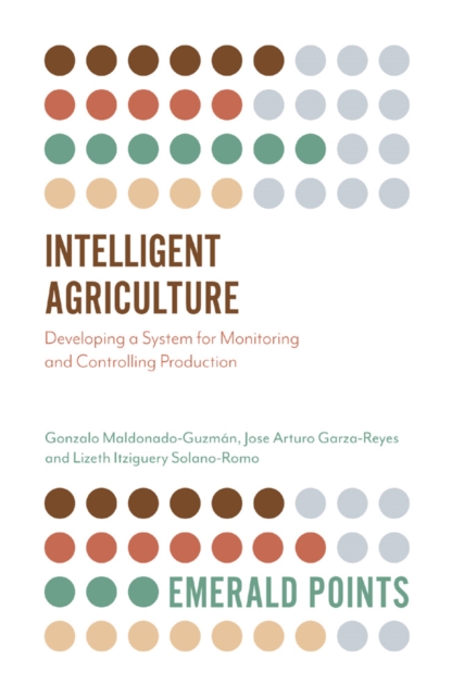 Intelligent Agriculture : Developing a System for Monitoring and Controlling Production, Paperback / softback Book