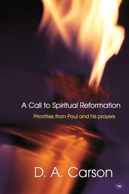 A Call to Spiritual Reformation: Priorities From Paul And His Prayers, Electronic book text Book