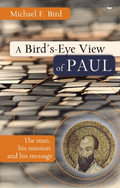A Bird's eye view of Paul : The Man, His Mission And His Message, Digital (delivered electronically) Book