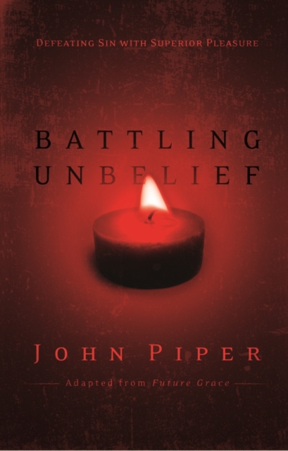 Battling Unbelief: Defeating Sin With Superior Pleasure, Electronic book text Book