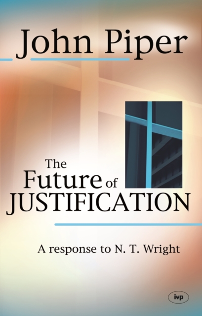 The Future of Justification: A Response To N.T. Wright, Electronic book text Book
