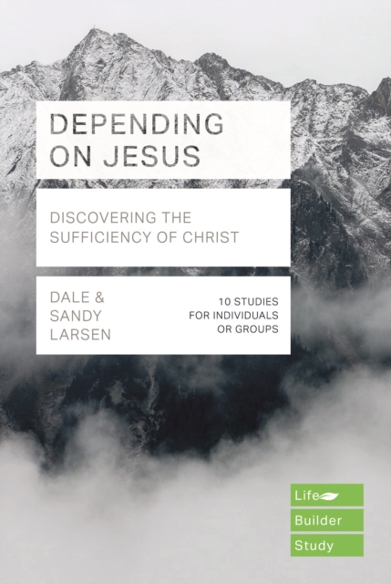 Depending on Jesus (LifeBuilder Bible Studies): Discovering the Sufficiency of Christ, EPUB eBook