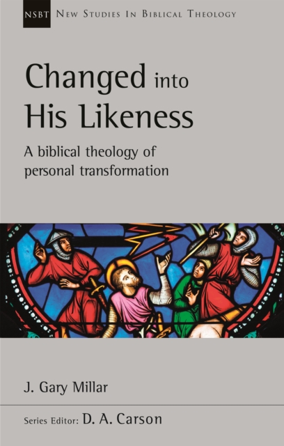 Changed Into His Likeness : A Biblical Theology Of Personal Transformation, Paperback / softback Book
