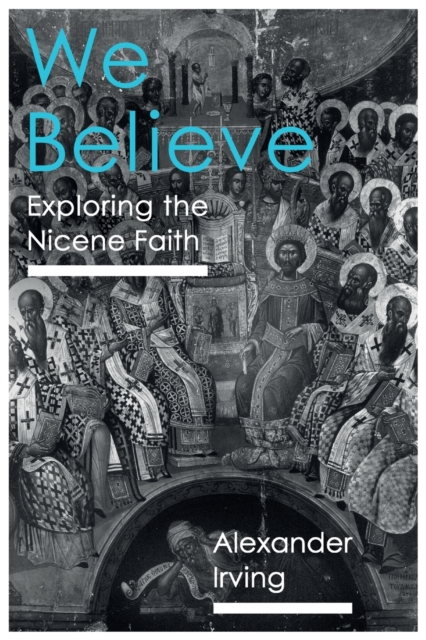 We Believe : Exploring The Nicene Faith, Paperback / softback Book