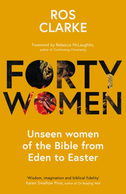 Forty Women : Unseen women of the Bible from Eden to Easter, Paperback / softback Book