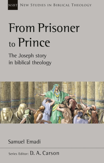 From Prisoner to Prince : The Joseph Story In Biblical Theology, Paperback / softback Book
