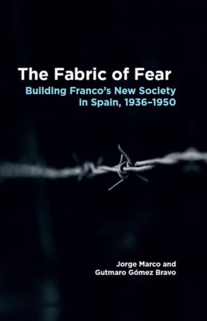 The Fabric of Fear : Building Franco's New Society in Spain, 1936-1950, Hardback Book