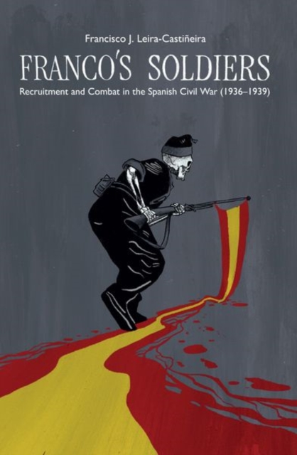 Franco's Soldiers : Recruitment and Combat in the Spanish Civil War (1936-1939), Hardback Book