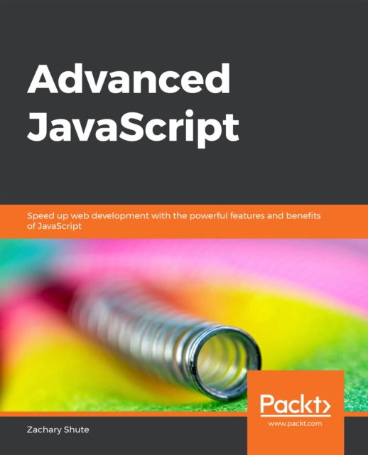 Advanced JavaScript : Speed up web development with the powerful features and benefits of JavaScript, EPUB eBook
