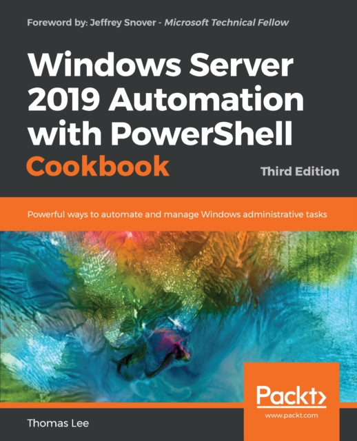 Windows Server 2019 Automation with PowerShell Cookbook : Powerful ways to automate and manage Windows administrative tasks, 3rd Edition, EPUB eBook