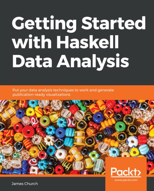 Getting Started with Haskell Data Analysis : Put your data analysis techniques to work and generate publication-ready visualizations, EPUB eBook