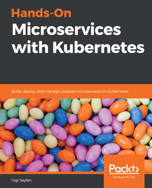 Hands-On Microservices with Kubernetes : Build, deploy, and manage scalable microservices on Kubernetes, EPUB eBook