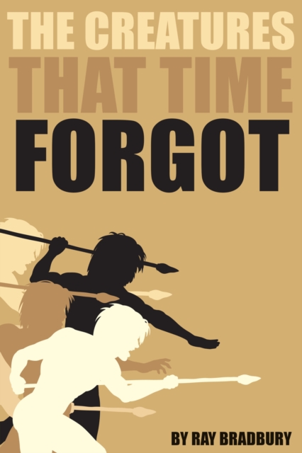 The Creatures That Time Forgot : A Short Story from Ray Bradbury, EPUB eBook