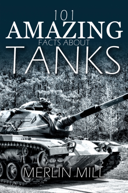 101 Amazing Facts about Tanks : ...and Other Armoured Vehicles, EPUB eBook
