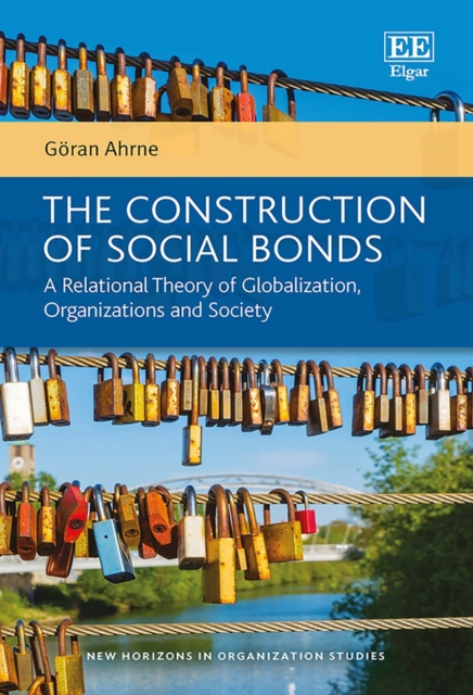 Construction of Social Bonds : A Relational Theory of Globalization, Organizations and Society, PDF eBook