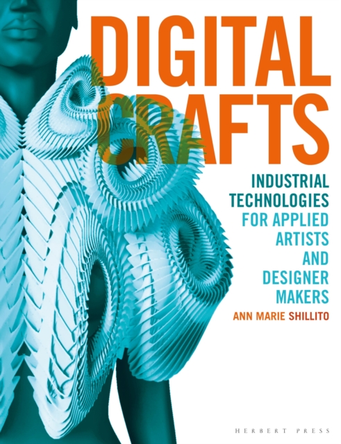 Digital Crafts : Industrial Technologies for Applied Artists and Designer Makers, Paperback / softback Book