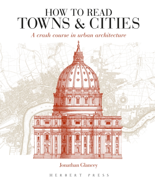 How to Read Towns and Cities : A Crash Course in Urban Architecture, Paperback / softback Book