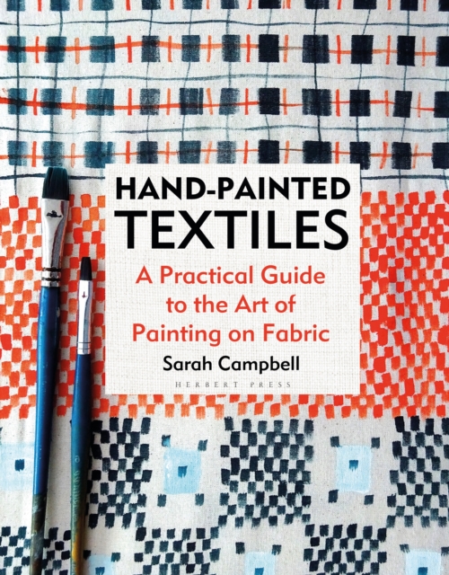 Hand-painted Textiles : A Practical Guide to the Art of Painting on Fabric, PDF eBook
