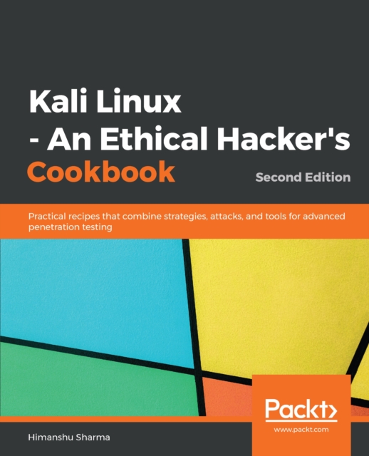 Kali Linux - An Ethical Hacker's Cookbook : Practical recipes that combine strategies, attacks, and tools for advanced penetration testing, 2nd Edition, EPUB eBook